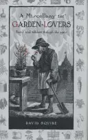 Florilège pour les amateurs de jardinage : Faits et folklore à travers les âges - A Miscellany for Garden-Lovers: Facts and Folklore Through the Ages