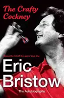 L'astucieux cockney : Eric Bristow : L'autobiographie - The Crafty Cockney: Eric Bristow: The Autobiography