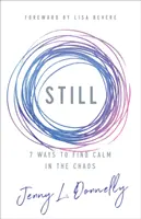 Still : 7 façons de trouver le calme dans le chaos - Still: 7 Ways to Find Calm in the Chaos