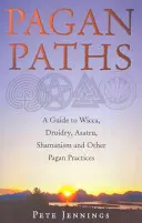 Chemins païens : Un guide de la Wicca, de la Druiderie, de l'Asatru, du Chamanisme et d'autres pratiques païennes - Pagan Paths: A Guide to Wicca, Druidry, Asatru, Shamanism and Other Pagan Practices