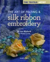 L'art du feutrage et de la broderie au ruban de soie - The Art of Felting & Silk Ribbon Embroidery