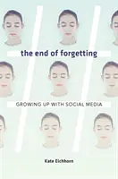 La fin de l'oubli : Grandir avec les médias sociaux - The End of Forgetting: Growing Up with Social Media