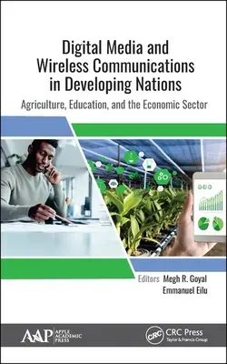 Médias numériques et communications sans fil dans les pays en développement : Agriculture, éducation et secteur économique - Digital Media and Wireless Communications in Developing Nations: Agriculture, Education, and the Economic Sector