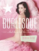 Le burlesque et l'art du tee-shirt/le fétichisme et l'art du tee-shirt - Burlesque and the Art of the Teese/Fetish and the Art of the Teese