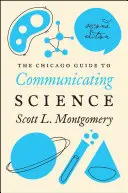 Le guide de Chicago pour la communication scientifique : Deuxième édition - The Chicago Guide to Communicating Science: Second Edition