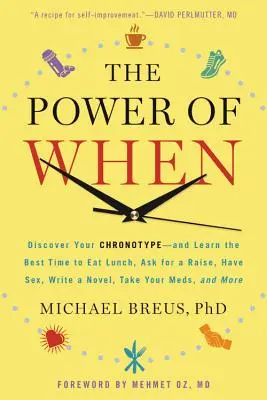 Le pouvoir du temps : Découvrez votre chronotype et apprenez quel est le meilleur moment pour déjeuner, demander une augmentation, faire l'amour, écrire un roman, prendre votre repas... - The Power of When: Discover Your Chronotype--And Learn the Best Time to Eat Lunch, Ask for a Raise, Have Sex, Write a Novel, Take Your Me