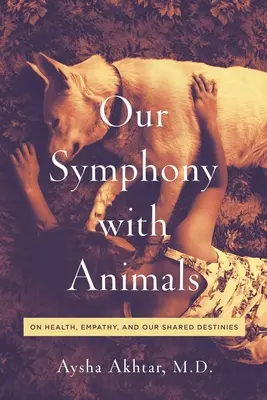 Notre symphonie avec les animaux : La santé, l'empathie et nos destins partagés - Our Symphony with Animals: On Health, Empathy, and Our Shared Destinies