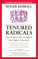 Tenured Radicals : Comment la politique a corrompu notre enseignement supérieur, 3e édition - Tenured Radicals: How Politics Has Corrupted Our Higher Education, 3rd Edition