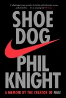 Shoe Dog - Les mémoires du créateur de NIKE - Shoe Dog - A Memoir by the Creator of NIKE