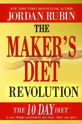 La révolution du régime Maker : Le régime de 10 jours pour perdre du poids et désintoxiquer votre corps et votre esprit - The Maker's Diet Revolution: The 10 Day Diet to Lose Weight and Detoxify Your Body, Mind and Spirit