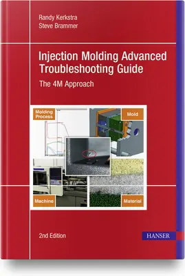 Injection Molding Advanced Troubleshooting Guide 2e : L'approche 4m - Injection Molding Advanced Troubleshooting Guide 2e: The 4m Approach