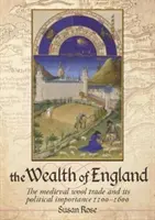 La richesse de l'Angleterre : Le commerce médiéval de la laine et son importance politique 1100-1600 - The Wealth of England: The Medieval Wool Trade and Its Political Importance 1100-1600