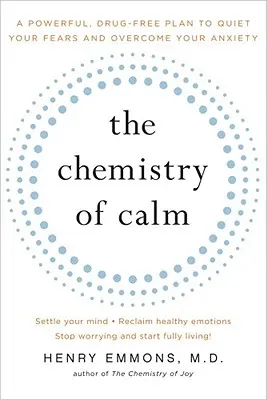 La chimie du calme : Un plan puissant et sans drogue pour calmer vos peurs et vaincre votre anxiété - The Chemistry of Calm: A Powerful, Drug-Free Plan to Quiet Your Fears and Overcome Your Anxiety