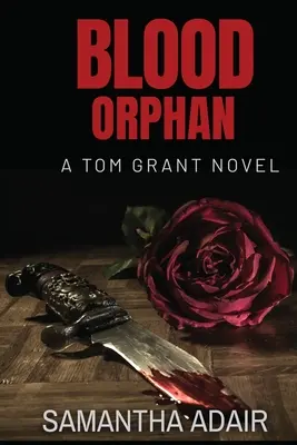 Orphelin de sang : un roman de Tom Grant - Blood Orphan: A Tom Grant Novel