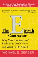 L'entrepreneur E-Myth : Pourquoi la plupart des entreprises d'entrepreneurs ne fonctionnent pas et comment y remédier - The E-Myth Contractor: Why Most Contractors' Businesses Don't Work and What to Do about It