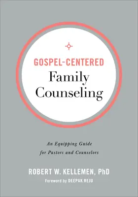 Counseling familial centré sur l'Evangile : Un guide pour équiper les pasteurs et les conseillers - Gospel-Centered Family Counseling: An Equipping Guide for Pastors and Counselors