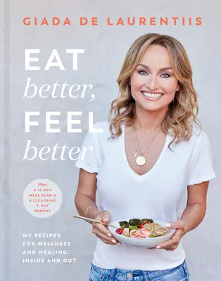 Mangez mieux, sentez-vous mieux : Mes recettes pour le bien-être et la guérison, à l'intérieur comme à l'extérieur - Eat Better, Feel Better: My Recipes for Wellness and Healing, Inside and Out