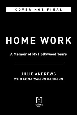 Le travail à domicile : Un mémoire de mes années hollywoodiennes - Home Work: A Memoir of My Hollywood Years