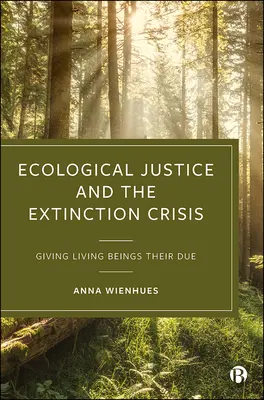 La justice écologique et la crise de l'extinction : Donner aux êtres vivants ce qui leur revient - Ecological Justice and the Extinction Crisis: Giving Living Beings Their Due