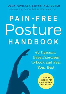 Manuel de la posture sans douleur : 40 exercices dynamiques et faciles pour avoir l'air et se sentir au mieux de sa forme - Pain-Free Posture Handbook: 40 Dynamic Easy Exercises to Look and Feel Your Best