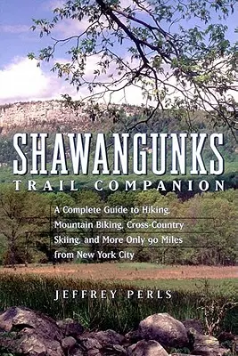 Shawangunks Trail Companion : Un guide complet pour la randonnée, le VTT, le ski de fond et plus encore, à seulement 90 miles de New York. - Shawangunks Trail Companion: A Complete Guide to Hiking, Mountain Biking, Cross-Country Skiing, and More Only 90 Miles from New York City