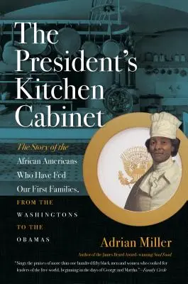 Le cabinet de cuisine du président : L'histoire des Afro-Américains qui ont nourri nos premières familles, des Washington aux Obama - The President's Kitchen Cabinet: The Story of the African Americans Who Have Fed Our First Families, from the Washingtons to the Obamas