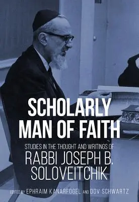 Homme de foi érudit : Études sur la pensée et les écrits du rabbin Joseph B. Soloveitchik - Scholarly Man of Faith: Studies in the Thought and Writings of Rabbi Joseph B. Soloveitchik