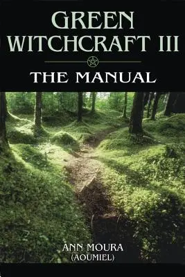 La sorcellerie verte : Le manuel - Green Witchcraft: The Manual