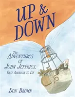 Up & Down : Les aventures de John Jeffries, premier Américain à voler - Up & Down: The Adventures of John Jeffries, First American to Fly