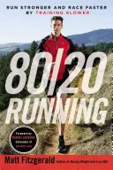 80/20 Running : Courir plus fort et plus vite en s'entraînant plus lentement - 80/20 Running: Run Stronger and Race Faster by Training Slower