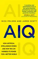 AIQ - Comment fonctionne l'intelligence artificielle et comment nous pouvons exploiter son pouvoir pour un monde meilleur - AIQ - How artificial intelligence works and how we can harness its power for a better world
