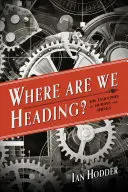 Où allons-nous ? L'évolution des hommes et des choses - Where Are We Heading?: The Evolution of Humans and Things