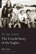 Jusqu'à la limite : l'histoire inédite des Eagles - To the Limit: The Untold Story of the Eagles