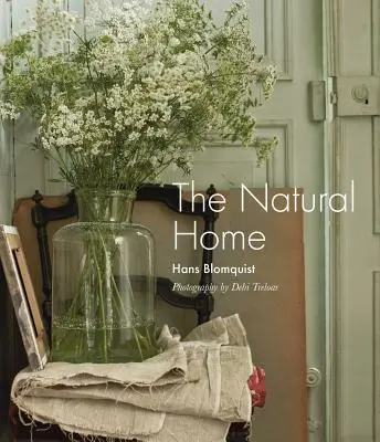La maison naturelle : Des intérieurs créatifs inspirés par la beauté du monde naturel - The Natural Home: Creative Interiors Inspired by the Beauty of the Natural World