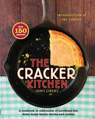 The Cracker Kitchen : Un livre de cuisine en l'honneur du pain de maïs nourri à la farine de maïs. - The Cracker Kitchen: A Cookbook in Celebration of Cornbread-Fed, Down H