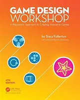 Atelier de conception de jeux : Une approche centrée sur le jeu pour créer des jeux innovants, quatrième édition - Game Design Workshop: A Playcentric Approach to Creating Innovative Games, Fourth Edition