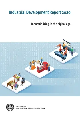 Rapport sur le développement industriel 2020 : S'industrialiser à l'ère numérique - Industrial Development Report 2020: Industrializing in the Digital Age