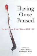 Having Once Paused : Poèmes du maître zen Ikkyau (1394-1481) - Having Once Paused: Poems of Zen Master Ikkyau (1394-1481)