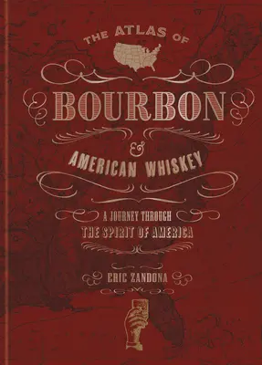 L'Atlas du Bourbon et du Whiskey américain : Un voyage à travers l'esprit de l'Amérique - The Atlas of Bourbon and American Whiskey: A Journey Through the Spirit of America