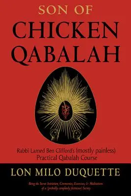 Fils de la Qabale du poulet : Le cours pratique de Qabale du Rabbin Lamed Ben Clifford (pratiquement indolore) - Son of Chicken Qabalah: Rabbi Lamed Ben Clifford's (Mostly Painless) Practical Qabalah Course