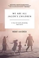 Nous sommes tous les enfants de Jacob : Une histoire d'espoir, de sagesse et de foi - We Are All Jacob's Children: A Tale of Hope, Wisdom, and Faith