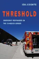 Threshold, 41 : Emergency Responders on the Us-Mexico Border (Seuil, 41 : Intervenants d'urgence à la frontière entre les États-Unis et le Mexique) - Threshold, 41: Emergency Responders on the Us-Mexico Border