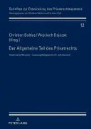 Der Allgemeine Teil Des Privatrechts : Historische Wurzeln - Leistungsfaehigkeit Im 21. Jahrhundert - Der Allgemeine Teil Des Privatrechts: Historische Wurzeln - Leistungsfaehigkeit Im 21. Jahrhundert