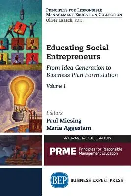 Former les entrepreneurs sociaux, Volume I : De la génération d'idées à la formulation d'un plan d'affaires - Educating Social Entrepreneurs, Volume I: From Idea Generation to Business Plan Formulation