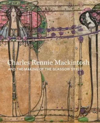 Concevoir le nouveau : Charles Rennie Mackintosh et le style Glasgow - Designing the New: Charles Rennie Mackintosh and the Glasgow Style