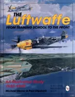 La Luftwaffe : De l'école de formation au front - Une étude illustrée 1933-1945 - The Luftwaffe: From Training School to the Front - An Illustrated Study 1933-1945