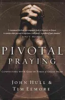 Pivot Praying : Se connecter à Dieu dans les moments de grande détresse - Pivotal Praying: Connecting with God in Times of Great Need