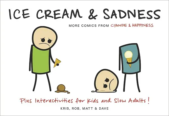 Glace et tristesse : Plus de bandes dessinées de Cyanide & Happiness - Ice Cream & Sadness: More Comics from Cyanide & Happiness