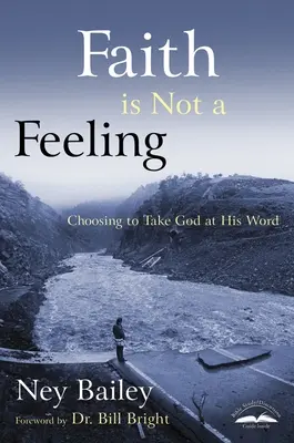 La foi n'est pas un sentiment : Choisir de prendre Dieu au mot - Faith Is Not a Feeling: Choosing to Take God at His Word