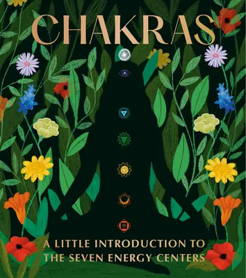 Chakras : Une petite introduction aux sept centres d'énergie - Chakras: A Little Introduction to the Seven Energy Centers